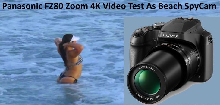 hanger matchmaker Aanvrager Best 4K Spy Camera Zoom Beach Bikini Video Test - Panasonic FZ80 FZ82 - Fun  Tech Talk